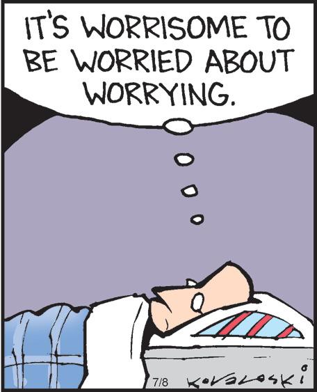 Illustration OCR: IT'S WORRISOME TO BE WORRIED ABOUT WORRYING. 7/8 Koraloski IT'S WORRISOME TO BE WORRIED ABOUT WORRYING . 7/8 Koraloski