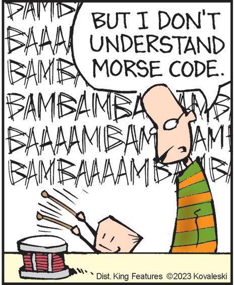 Rectangle OCR: PAND BUT I DON'T BAAA UNDERSTAND BAMBA MORSE CODE. BAMBAMBA INS BAAAAMBAM JAME BAMBAAAAMB B Dist. King Features ?2023 Kovaleski PAND BUT I DON'T BAAA UNDERSTAND BAMBA MORSE CODE . BAMBAMBA INS BAAAAMBAM JAME BAMBAAAAMB B Dist . King Features ?2023 Kovaleski
