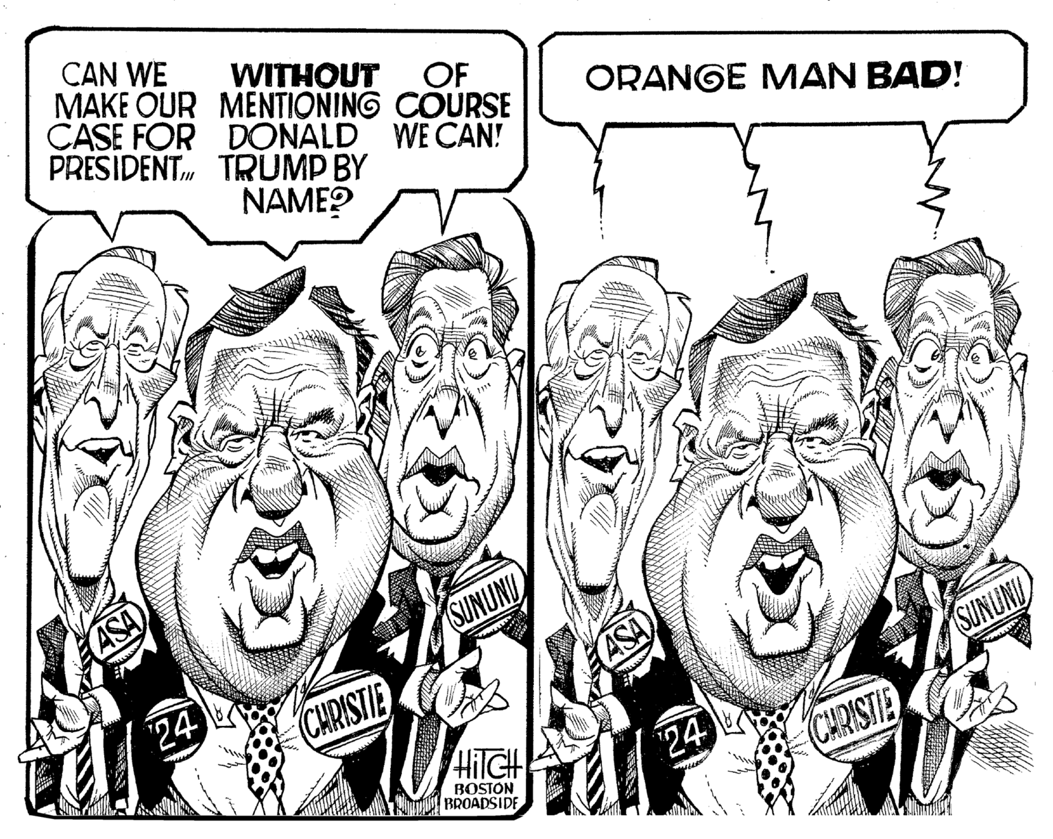 Human OCR: CAN WE MAKE OUR CASE FOR PRESIDENT ASA 24 WITHOUT OF MENTIONING COURSE DONALD WE CAN! TRUMP BY NAME? CHRISTIE SUNUNU HiTCH BOSTON BROADSIDE ORANGE MAN BAD! ASA 24 CHRISTIE SUNUNU CAN WE MAKE OUR CASE FOR PRESIDENT ASA 24 WITHOUT OF MENTIONING COURSE DONALD WE CAN ! TRUMP BY NAME ? CHRISTIE SUNUNU HiTCH BOSTON BROADSIDE ORANGE MAN BAD ! ASA 24 CHRISTIE SUNUNU