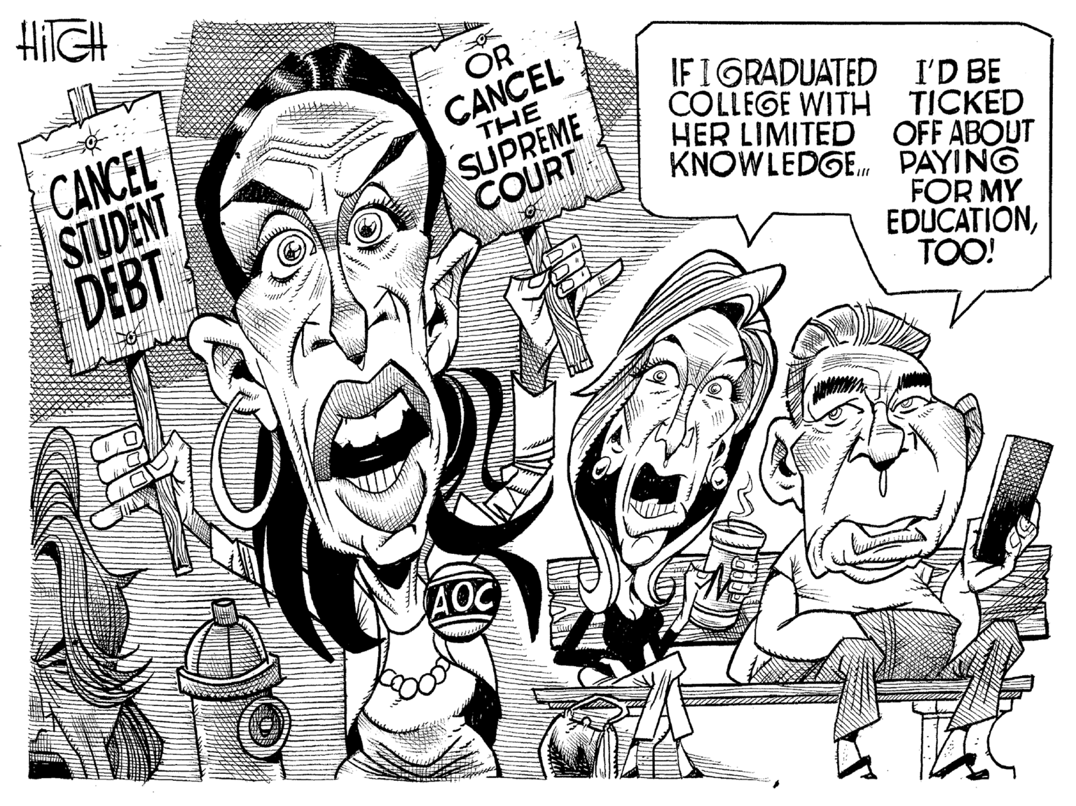 Art OCR: HITCH CANCEL STUDENT DEBT C calddaten www OR CANCEL THE SUPREME COURT AOC IF I GRADUATED COLLEGE WITH HER LIMITED KNOWLEDGE I'D BE TICKED OFF ABOUT PAYING FOR MY EDUCATIONTOO! HITCH CANCEL STUDENT DEBT C calddaten www OR CANCEL THE SUPREME COURT AOC IF I GRADUATED COLLEGE WITH HER LIMITED KNOWLEDGE I'D BE TICKED OFF ABOUT PAYING FOR MY EDUCATIONTOO !