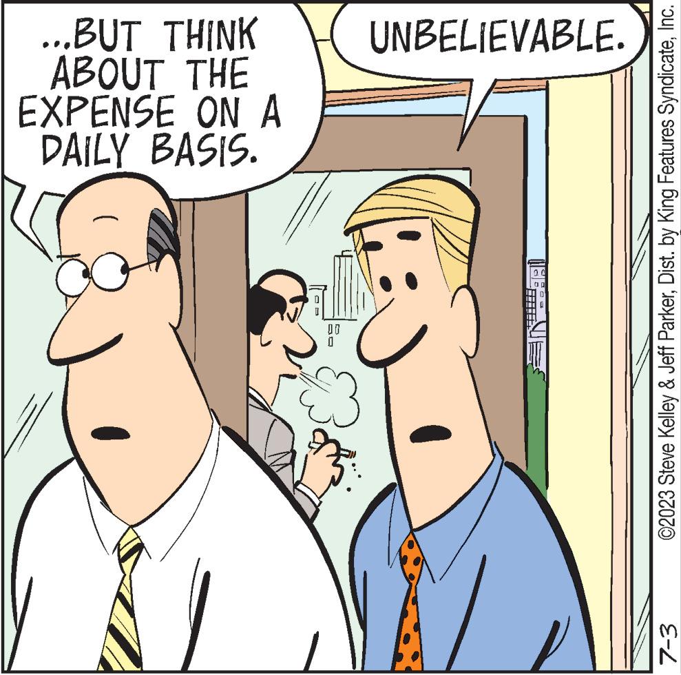 Sharing OCR: 7-3 0 JO 00 DAILY BASIS. EXPENSE ON A ABOUT THE ...BUT THINK UNBELIEVABLE. ©2023 Steve Kelley & Jeff ParkerInc. 7-3 0 JO 00 DAILY BASIS . EXPENSE ON A ABOUT THE ... BUT THINK UNBELIEVABLE . © 2023 Steve Kelley & Jeff ParkerDist . by King Features Syndicate