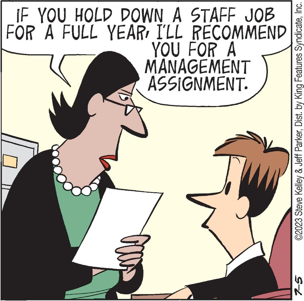 Jaw OCR: IF YOU HOLD DOWN A STAFF JOB FOR A FULL YEARI'LL RECOMMEND YOU FOR A MANAGEMENT ASSIGNMENT. ©2023 Steve Kelley & Jeff ParkerInc. 7-5 IF YOU HOLD DOWN A STAFF JOB FOR A FULL YEARI'LL RECOMMEND YOU FOR A MANAGEMENT ASSIGNMENT . © 2023 Steve Kelley & Jeff ParkerDist . by King Features SyndicateInc. 7-5