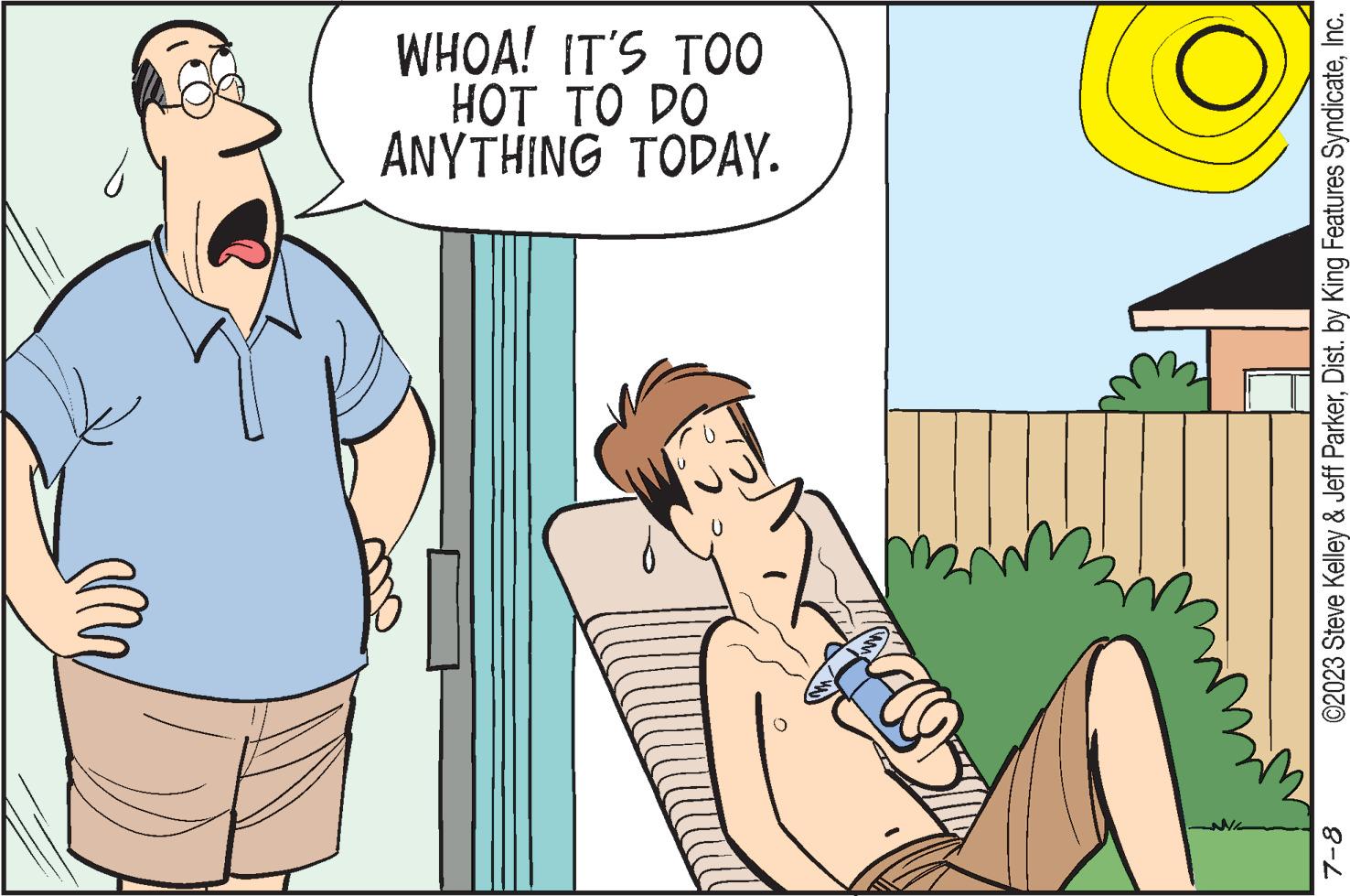 Art OCR: 7-8 ANYTHING TODAY. HOT TO DO WHOA! IT'S TOO ©2023 Steve Kelley & Jeff ParkerInc. 7-8 ANYTHING TODAY . HOT TO DO WHOA ! IT'S TOO © 2023 Steve Kelley & Jeff ParkerDist . by King Features Syndicate