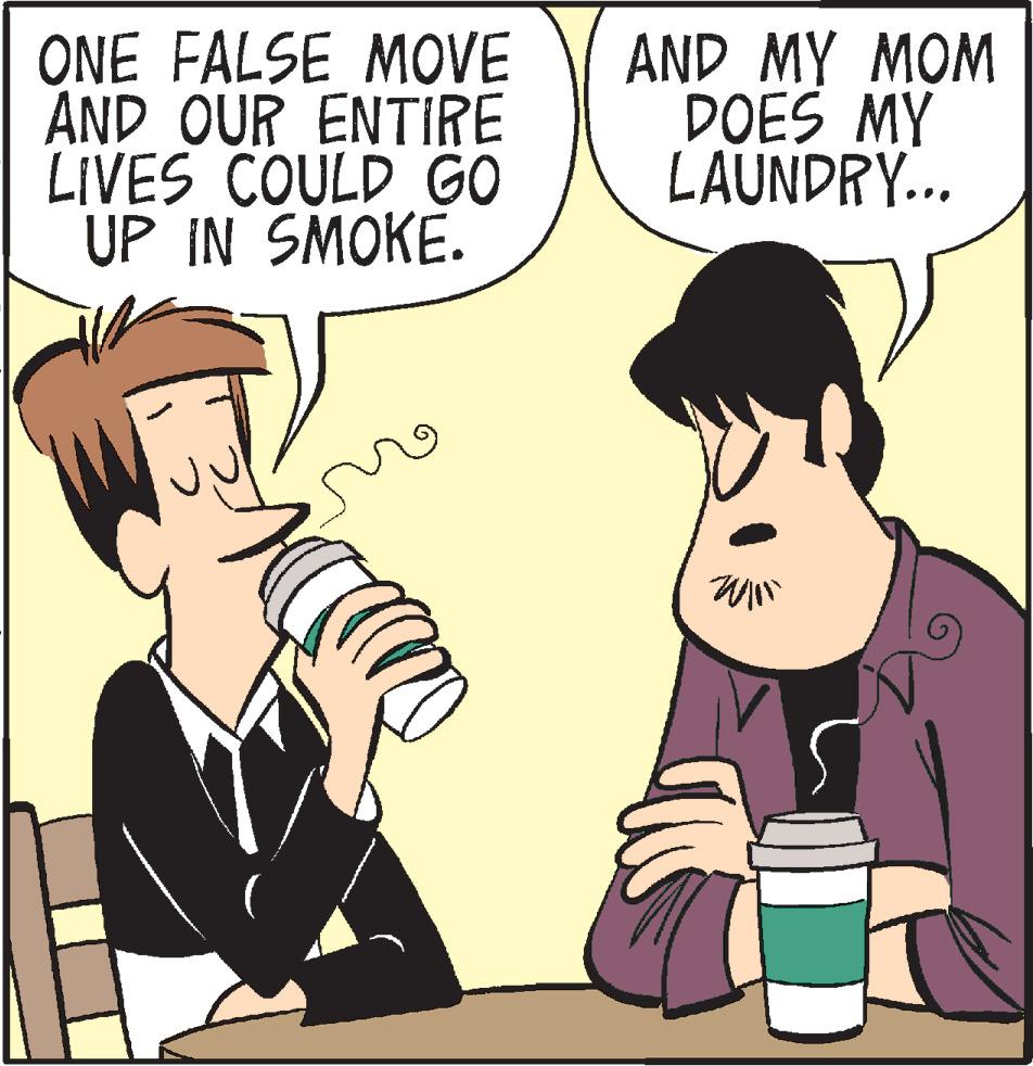 Font OCR: ONE FALSE MOVE AND OUR ENTIRE LIVES COULD GO UP IN SMOKE. AND MY MOM DOES MY LAUNDRY... ONE FALSE MOVE AND OUR ENTIRE LIVES COULD GO UP IN SMOKE . AND MY MOM DOES MY LAUNDRY ...