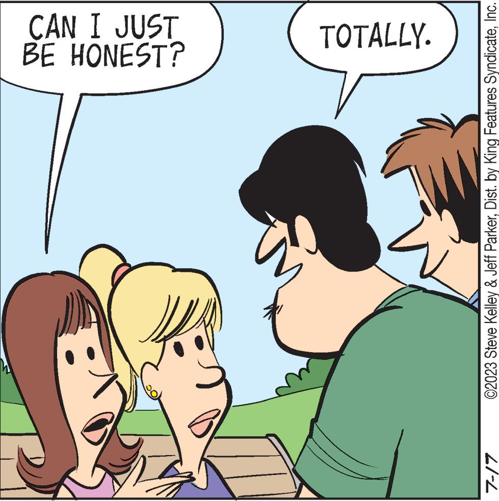 Mammal OCR: 7-17 BE HONEST? CAN I JUST TOTALLY. ©2023 Steve Kelley & Jeff ParkerInc. 7-17 BE HONEST ? CAN I JUST TOTALLY . © 2023 Steve Kelley & Jeff ParkerDist . by King Features Syndicate