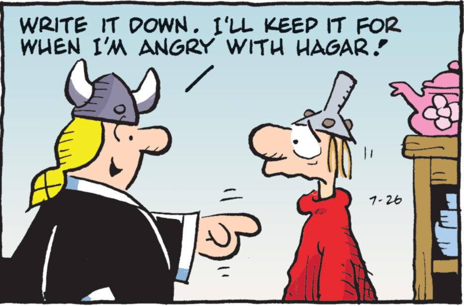 Font OCR: WRITE IT DOWN. I'LL KEEP IT FOR WHEN I'M ANGRY WITH HAGAR! ? 7-26 WRITE IT DOWN . I'LL KEEP IT FOR WHEN I'M ANGRY WITH HAGAR ! ? 7-26