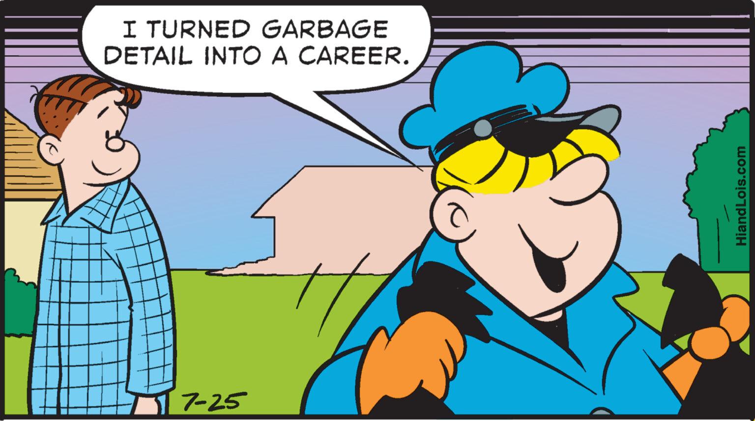 Mammal OCR: I TURNED GARBAGE DETAIL INTO A CAREER. 17-25 HiandLois.com I TURNED GARBAGE DETAIL INTO A CAREER . 17-25 HiandLois.com