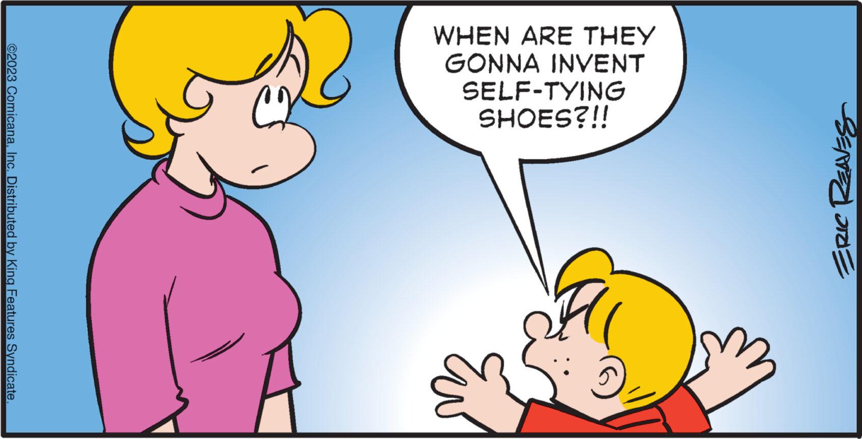 Gesture OCR: WHEN ARE THEY GONNA INVENT SELF-TYING ERIC REAVES ¡¡¿S30HS Eu ©2023 ComicanaInc. Distributed by King Features Syndicate. WHEN ARE THEY GONNA INVENT SELF - TYING ERIC REAVES ¡ ¡ ¿ S30HS Eu © 2023 ComicanaInc. Distributed by King Features Syndicate .