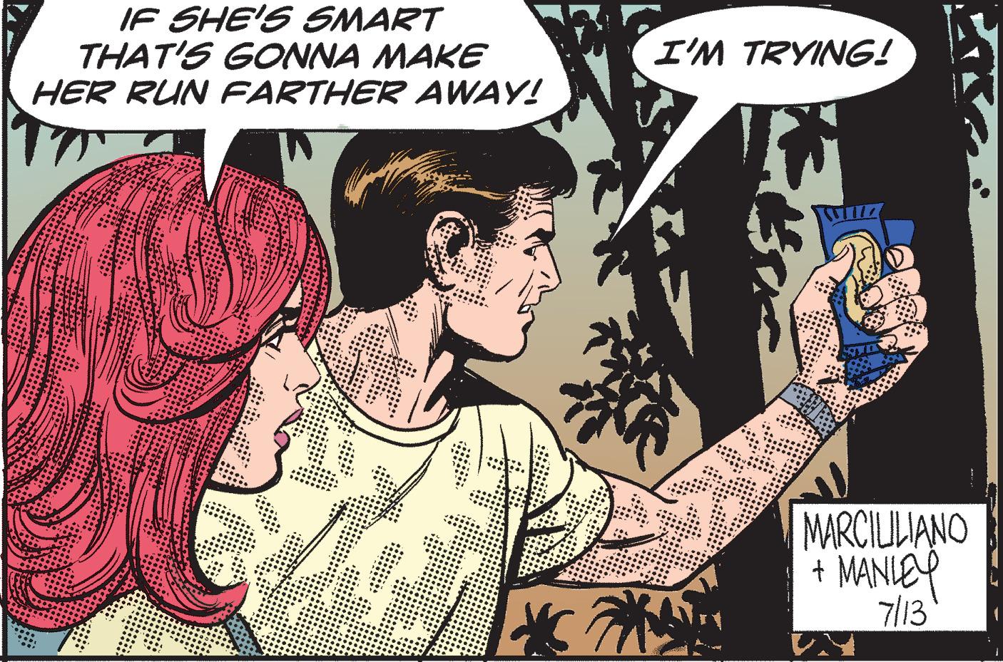Fictional character OCR: IF SHE'S SMART THAT'S GONNA MAKE HER RUN FARTHER AWAY! Fort *57 I'M TRYING! Ev MARCILILIANO + MANLEY 7/13 IF SHE'S SMART THAT'S GONNA MAKE HER RUN FARTHER AWAY ! Fort * 57 I'M TRYING ! Ev MARCILILIANO + MANLEY 7/13