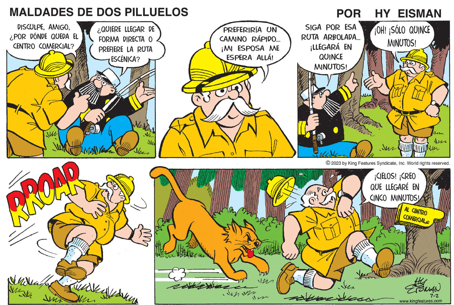 Font OCR: MALDADES DE DOS PILLUELOS ¿QUIERE LLEGAR DE FORMA DIRECTA O PREFIERE LA RUTA TESCÉNICA? DISCULPE¿POR DÓNDE QUEDA EL CENTRO COMERCIAL? vu BROAD Mindenfo ? um Slee Aker Punhan am sino HV va PREFERIRÍA UN CAMINO RÁPIDO... ¡MI ESPOSA ME ESPERA ALLÁ! denon 11220 f POR SIGA POR ESA RUTA ARBOLADA... ¡LLEGARÁ EN QUINCE MINUTOS! HY EISMAN OH! ¡SOLO QUINCE MINUTOS! zatrene Wood Jus Ven Im ?2023 by King Features SyndicateInc. World rights reserved. ¡CIELOS! ¡CREO QUE LLEGARÉ EN CINCO MINUTOS! AL CENTRO COMERCIAL SAVAN 7-Z www.kingfeatures.com MALDADES DE DOS PILLUELOS ¿ QUIERE LLEGAR DE FORMA DIRECTA O PREFIERE LA RUTA TESCÉNICA ? DISCULPE¿ POR DÓNDE QUEDA EL CENTRO COMERCIAL ? vu BROAD Mindenfo ? um Slee Aker Punhan am sino HV va PREFERIRÍA UN CAMINO RÁPIDO ... ¡ MI ESPOSA ME ESPERA ALLÁ ! denon 11220 f POR SIGA POR ESA RUTA ARBOLADA ... ¡ LLEGARÁ EN QUINCE MINUTOS ! HY EISMAN OH ! ¡ SOLO QUINCE MINUTOS ! zatrene Wood Jus Ven Im ?2023 by King Features SyndicateInc. World rights reserved . ¡ CIELOS ! ¡ CREO QUE LLEGARÉ EN CINCO MINUTOS ! AL CENTRO COMERCIAL SAVAN 7 - Z www.kingfeatures.com