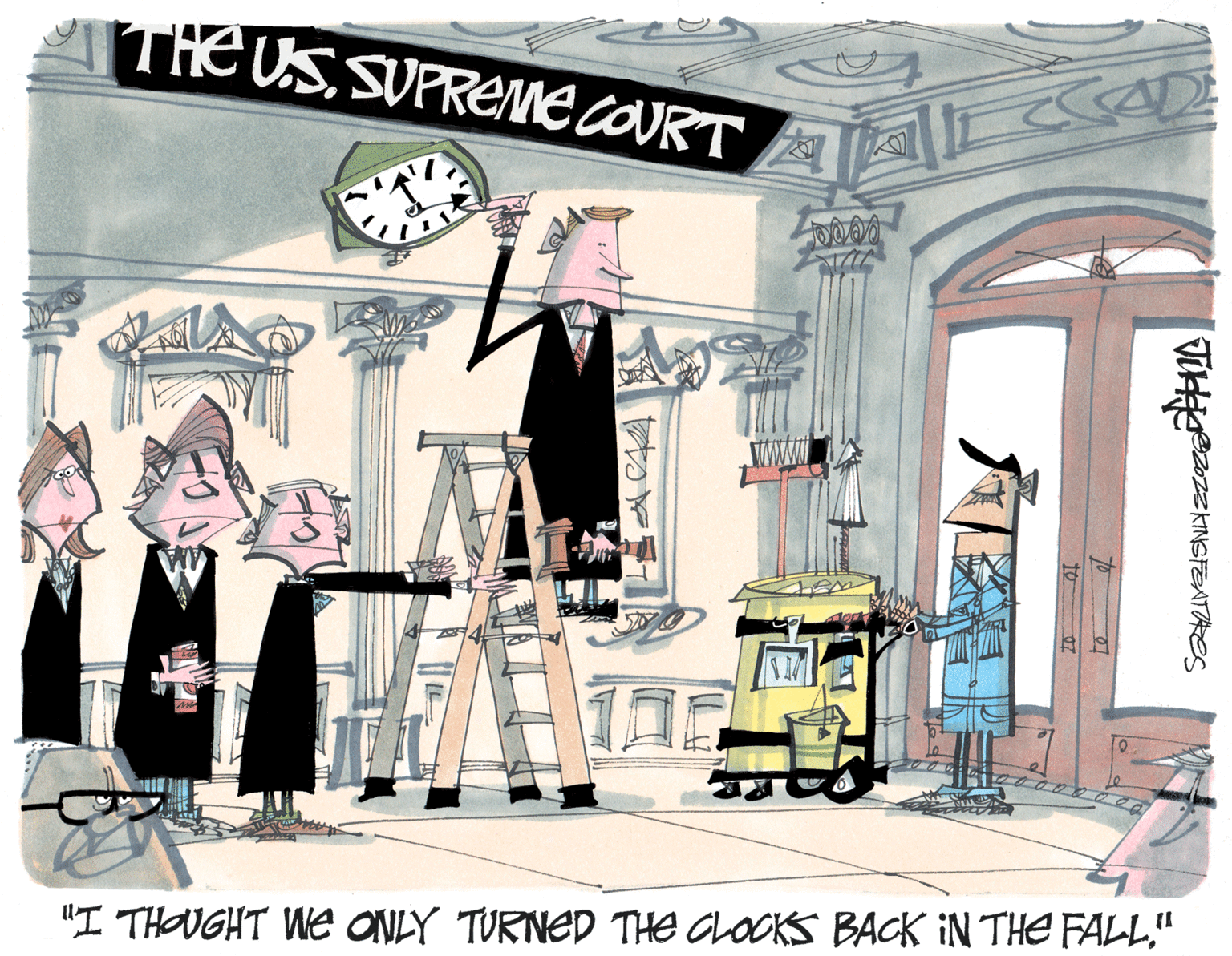 Advertising OCR: THE U.S. SUPREME COURT Mi 741 DOOS CAD to 07 Jiddere "I THOUGHT WE ONLY TURNED THE CLOCKS BACK IN THE FALL." 2023 KING FEATRes THE U.S. SUPREME COURT Mi 741 DOOS CAD to 07 Jiddere " I THOUGHT WE ONLY TURNED THE CLOCKS BACK IN THE FALL . " 2023 KING FEATRes