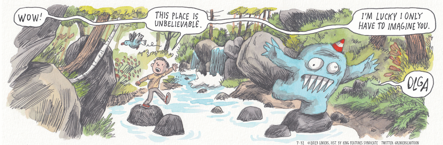 Illustration OCR: Wow! THIS PLACE IS UNBELIEVABLE. ????? HE I'M LUCKY I ONLY HAVE TO IMAGINE YOU. OLGA 7-12 2023 LINIERSDIST. BY KING FEATURES SYNDICATE TWITTER: @LINIERSCARTOON Wow ! THIS PLACE IS UNBELIEVABLE . ????? HE I'M LUCKY I ONLY HAVE TO IMAGINE YOU . OLGA 7-12 2023 LINIERSDIST . BY KING FEATURES SYNDICATE TWITTER : @LINIERSCARTOON