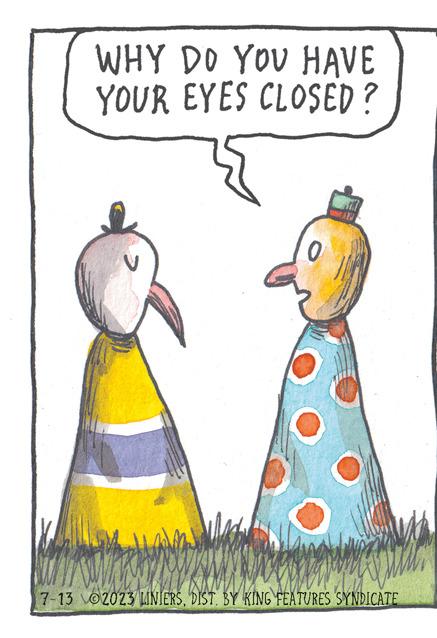Rectangle OCR: Kan WHY DO YOU HAVE YOUR EYES CLOSED? 7-13 2023 LINIERSBY KING FEATURES SYNDICATE Kan WHY DO YOU HAVE YOUR EYES CLOSED ? 7-13 2023 LINIERSBY KING FEATURES SYNDICATE