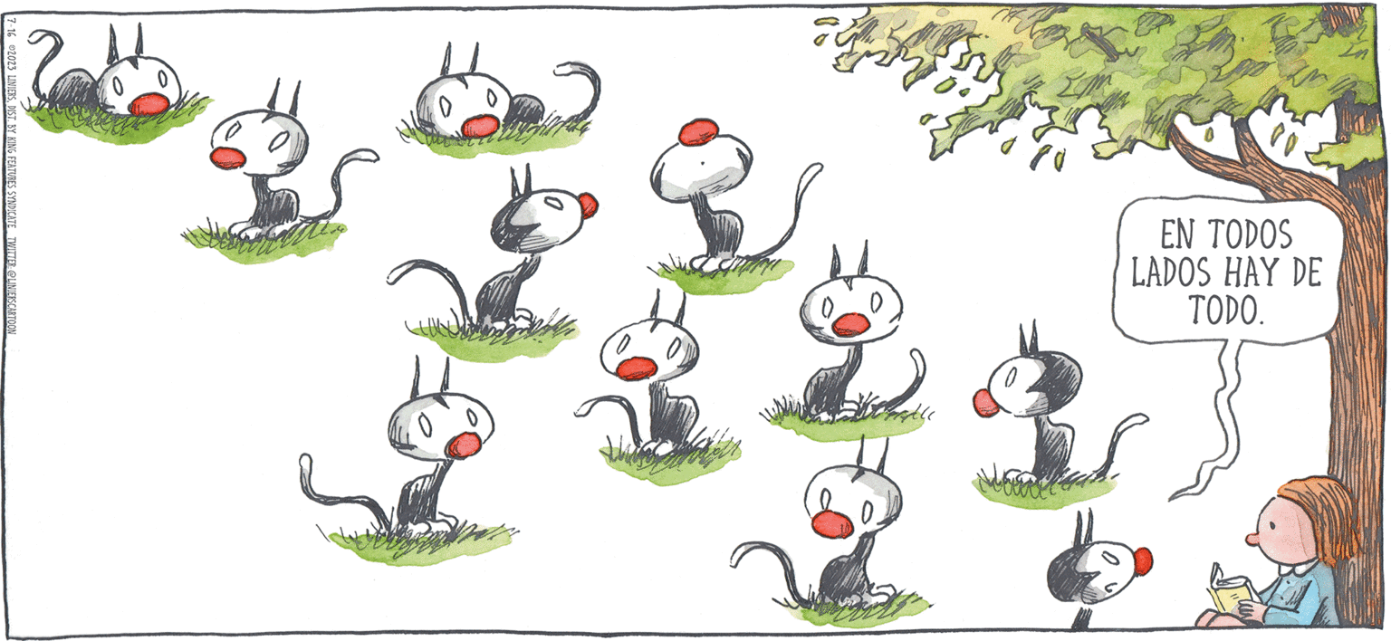 Illustration OCR: MA NU LINIERS CA DO 7-16 2023 LINIERSDIST. BY KING FEATURES SYNDICATE TWITTER @LINIERSCARTOON ???? ?? ??? EN TODOS LADOS HAY DE TODO. MA NU LINIERS CA DO 7-16 2023 LINIERSDIST . BY KING FEATURES SYNDICATE TWITTER @LINIERSCARTOON ???? ?? ??? EN TODOS LADOS HAY DE TODO .