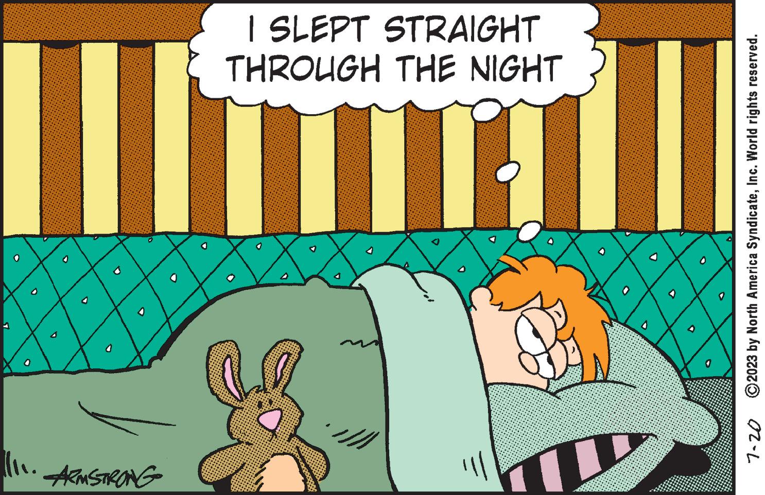 Happy OCR: ARMSTRONG 11 7-20 11 THROUGH THE NIGHT I SLEPT STRAIGHT ?2023 by North America SyndicateInc. World rights reserved. ARMSTRONG 11 7-20 11 THROUGH THE NIGHT I SLEPT STRAIGHT ?2023 by North America SyndicateInc. World rights reserved .