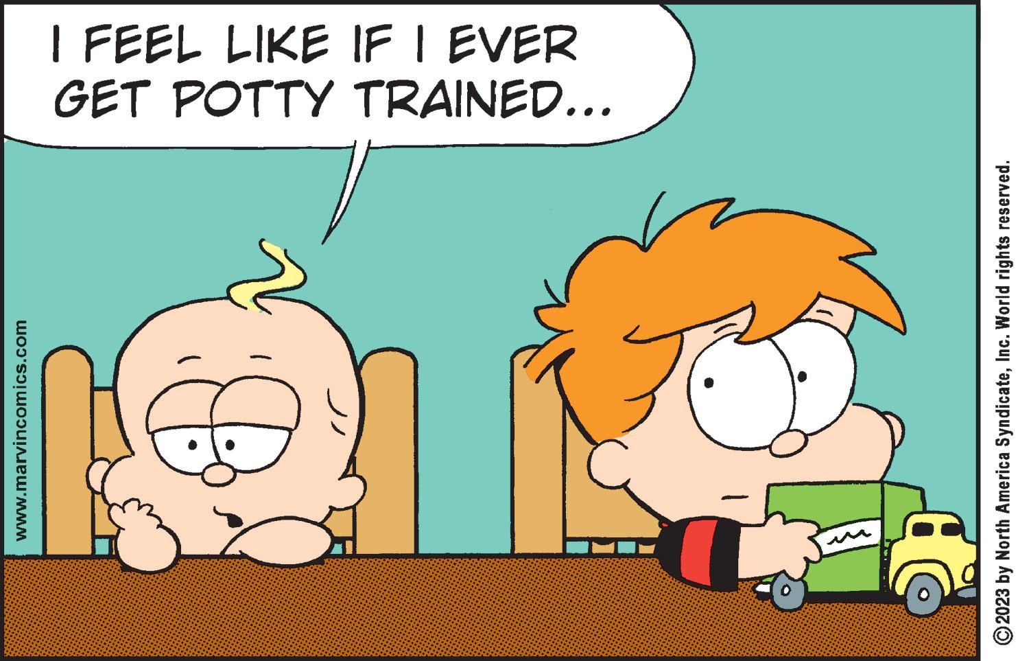 People OCR: www.marvincomics.com ?2023 by North America SyndicateInc. World rights reserved. GET POTTY TRAINED... I FEEL LIKE IF I EVER www.marvincomics.com ?2023 by North America SyndicateInc. World rights reserved . GET POTTY TRAINED ... I FEEL LIKE IF I EVER
