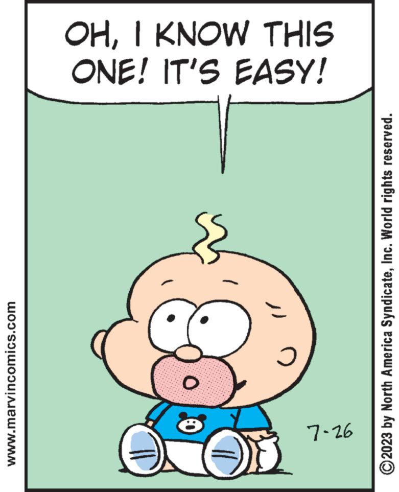 Humour OCR: www.marvincomics.com D 7-26 O ?2023 by North America SyndicateInc. World rights reserved. ONE! IT'S EASY! OHI KNOW THIS www.marvincomics.com D 7-26 O ?2023 by North America SyndicateInc. World rights reserved . ONE ! IT'S EASY ! OHI KNOW THIS