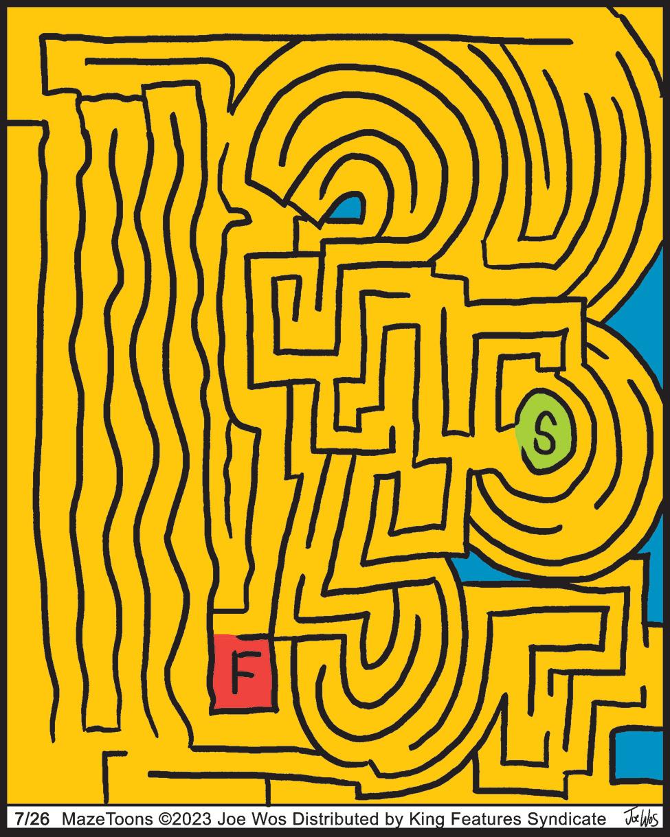 Labyrinth OCR: T Joe Was 7/26 Maze Toons ©2023 Joe Wos Distributed by King Features Syndicate T Joe Was 7/26 Maze Toons © 2023 Joe Wos Distributed by King Features Syndicate