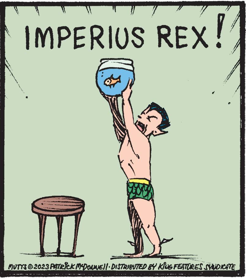Pleased OCR: Kev. NUNDAA 38 IMPERIUS REX! At h MUTTS © 2023 PATRICK MCDONNE||· DISTRIBUTED BY KING FEATURES SHUDICATE Kev . NUNDAA 38 IMPERIUS REX ! At h MUTTS © 2023 PATRICK MCDONNE || · DISTRIBUTED BY KING FEATURES SHUDICATE