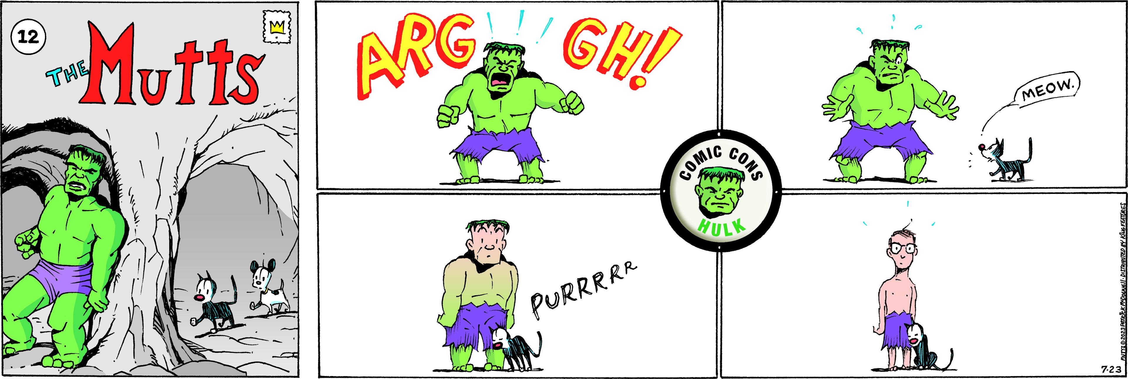 Graphics OCR: 12 Mutts ARG GHI PURRRRR COMIC CONS HULK MEOW. MUTTS © 2023 PATRICK MCDOUNE||· DISTRIBUTED BY KING FEATURES 7-23 12 Mutts ARG GHI PURRRRR COMIC CONS HULK MEOW . MUTTS © 2023 PATRICK MCDOUNE || · DISTRIBUTED BY KING FEATURES 7-23