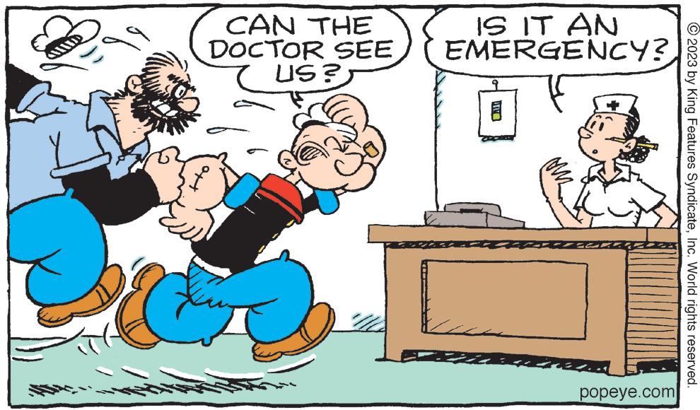 Art OCR: CAN THE DOCTOR SEE US? SE IS IT AN EMERGENCY? popeye.com © 2023 by King Features SyndicateInc. World rights reserved. CAN THE DOCTOR SEE US ? SE IS IT AN EMERGENCY ? popeye.com © 2023 by King Features SyndicateInc. World rights reserved .
