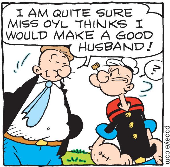 Happy OCR: I AM QUITE SURE MISS OYL THINKS I WOULD MAKE A GOOD HUSBAND! 11 Mo e sill ott *** ^. popeye.com I AM QUITE SURE MISS OYL THINKS I WOULD MAKE A GOOD HUSBAND ! 11 Mo e sill ott *** ^ . popeye.com