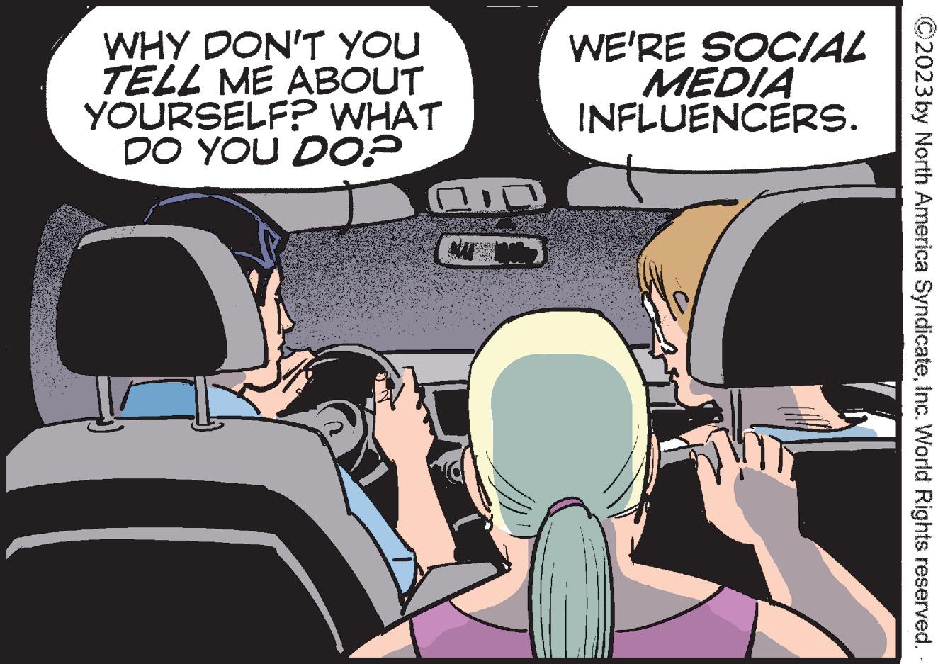 Conversation OCR: WHY DON'T YOU TELL ME ABOUT YOURSELF? WHAT DO YOU DO? WE'RE SOCIAL MEDIA INFLUENCERS. 2023 by North America SyndicateInc. World Rights reserved. WHY DON'T YOU TELL ME ABOUT YOURSELF ? WHAT DO YOU DO ? WE'RE SOCIAL MEDIA INFLUENCERS . 2023 by North America SyndicateInc. World Rights reserved .