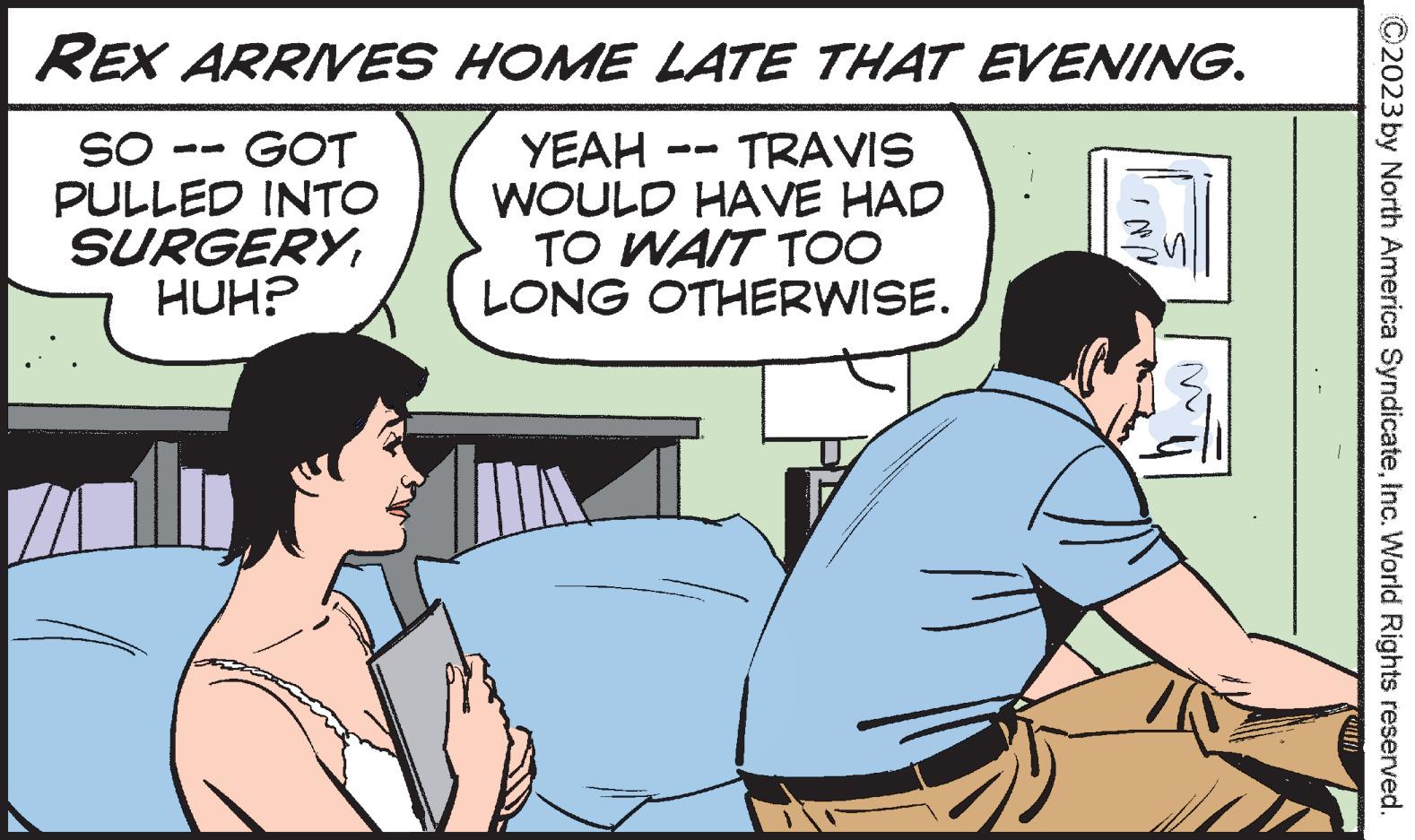 Gesture OCR: REX ARRIVES SO -- GOT PULLED INTO SURGERYHUH? HOME LATE THAT EVENING. YEAH TRAVIS WOULD HAVE HAD TO WAIT TOO LONG OTHERWISE. na Pesawat Imm 131 **** WILD) C2023 by North America SyndicateInc. World Rights reserved. REX ARRIVES SO -- GOT PULLED INTO SURGERYHUH ? HOME LATE THAT EVENING . YEAH TRAVIS WOULD HAVE HAD TO WAIT TOO LONG OTHERWISE . na Pesawat Imm 131 **** WILD ) C2023 by North America SyndicateInc. World Rights reserved .