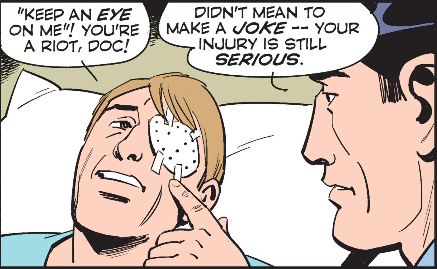 Sharing OCR: "KEEP AN EYE ON ME"! YOU'RE A RIOTDOC! DIDN'T MEAN TO MAKE A JOKE -- YOUR INJURY IS STILL SERIOUS. " KEEP AN EYE ON ME " ! YOU'RE A RIOTDOC ! DIDN'T MEAN TO MAKE A JOKE -- YOUR INJURY IS STILL SERIOUS .