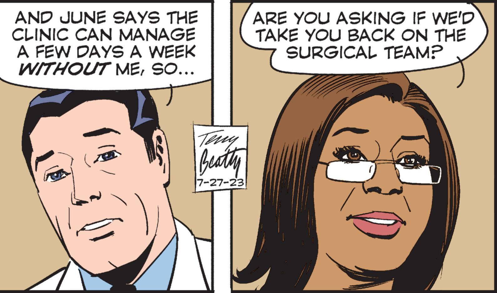 Sharing OCR: AND JUNE SAYS THE CLINIC CAN MANAGE A FEW DAYS A WEEK WITHOUT MESO... Teny Beatty 7-27-23 ARE YOU ASKING IF WE'D TAKE YOU BACK ON THE SURGICAL TEAM? AND JUNE SAYS THE CLINIC CAN MANAGE A FEW DAYS A WEEK WITHOUT MESO ... Teny Beatty 7-27-23 ARE YOU ASKING IF WE'D TAKE YOU BACK ON THE SURGICAL TEAM ?