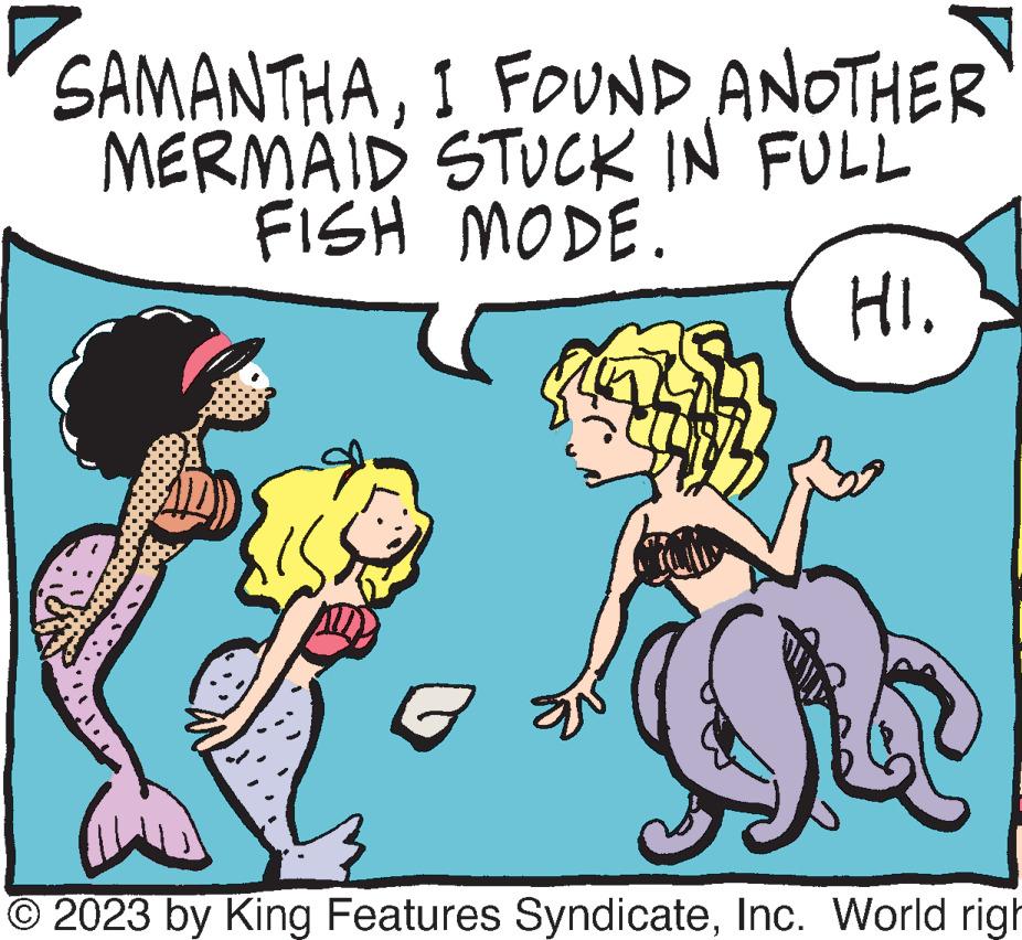 Happy OCR: I FOUND ANOTHER STUCK IN FULL FISH MODE. HI. SAMANTHAMERMAID © 2023 by King Features SyndicateInc. World righ I FOUND ANOTHER STUCK IN FULL FISH MODE . HI . SAMANTHAMERMAID © 2023 by King Features SyndicateInc. World righ