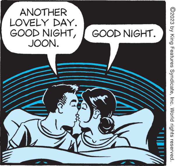 Humour OCR: ?2023 by King Features SyndicateInc. World rights reserved. GOOD NIGHT. ANOTHER LOVELY DAY. GOOD NIGHTJOON. ?2023 by King Features SyndicateInc. World rights reserved . GOOD NIGHT . ANOTHER LOVELY DAY . GOOD NIGHTJOON .