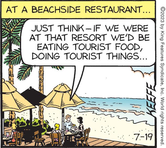 Plant OCR: AT A BEACHSIDE RESTAURANT... JUST THINK-IF WE WERE AT THAT RESORT WE'D BE EATING TOURIST FOODDOING TOURIST THINGS... n KEEFE 7.-19 ?2023 by King Features SyndicateInc. World rights reserved. AT A BEACHSIDE RESTAURANT ... JUST THINK - IF WE WERE AT THAT RESORT WE'D BE EATING TOURIST FOODDOING TOURIST THINGS ... n KEEFE 7. - 19 ?2023 by King Features SyndicateInc. World rights reserved .