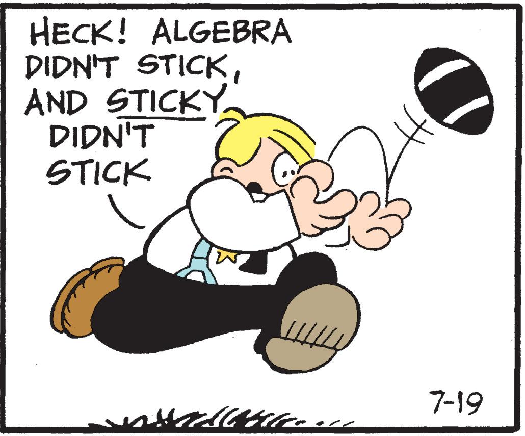 Drawing OCR: HECK! ALGEBRA DIDN'T STICKAND STICKY. DIDN'T STICK sisallt 7-19 HECK ! ALGEBRA DIDN'T STICKAND STICKY . DIDN'T STICK sisallt 7-19