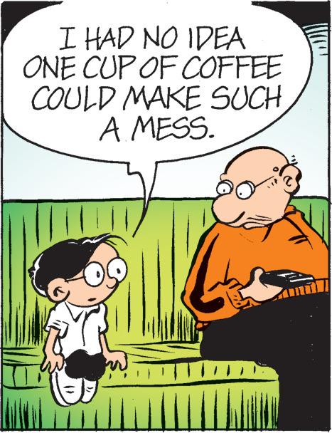 People OCR: I HAD NO IDEA ONE CUP OF COFFEE COULD MAKE SUCH A MESS. ? I HAD NO IDEA ONE CUP OF COFFEE COULD MAKE SUCH A MESS . ?