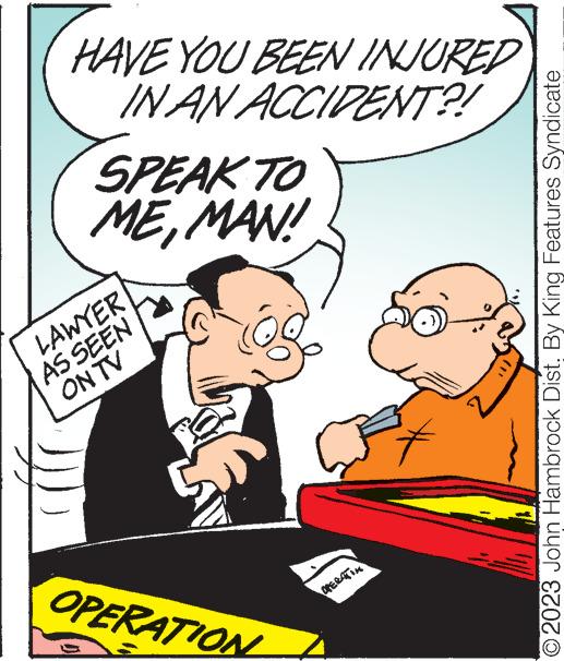 Rectangle OCR: HAVE YOU BEEN INJURED IN AN ACCIDENT?! SPEAK TO MEMAN! LAWYER AS SEEN ALNO OPERATION © 2023 John Hambrock Dist. By King Features Syndicate HAVE YOU BEEN INJURED IN AN ACCIDENT ?! SPEAK TO MEMAN ! LAWYER AS SEEN ALNO OPERATION © 2023 John Hambrock Dist . By King Features Syndicate