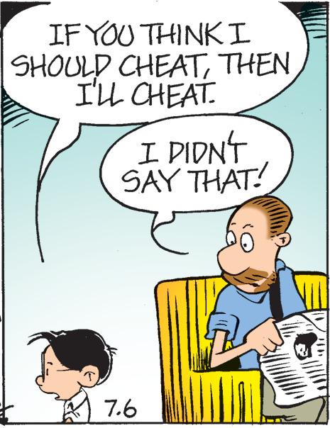 Fiction OCR: IF YOU THINK I SHOULD CHEATTHEN I'LL CHEAT. I DIDN'T SAY THAT! 7.6 IF YOU THINK I SHOULD CHEATTHEN I'LL CHEAT . I DIDN'T SAY THAT ! 7.6