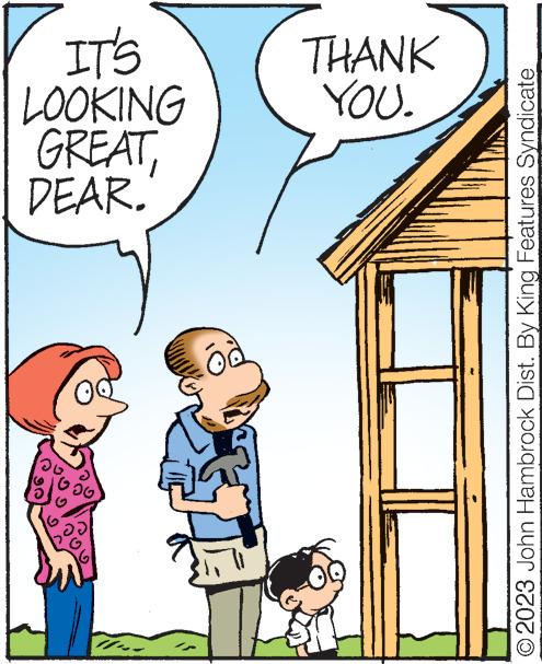 Line OCR: IT'S LOOKING GREAT DEAR. 88 OQ 00 G THANK YOU. OM KONANanne O2023 John Hambrock Dist. By King Features Syndicate IT'S LOOKING GREAT DEAR . 88 OQ 00 G THANK YOU . OM KONANanne O2023 John Hambrock Dist . By King Features Syndicate