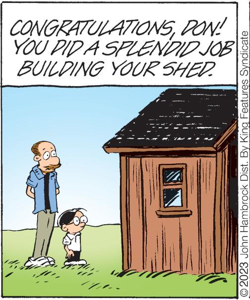 Drawing OCR: www. CONGRATULATIONSDON! YOU DID A SPLENDID JOB BUILDING YOUR SHED © 2023 John Hambrock Dist. By King Features Syndicate www . CONGRATULATIONSDON ! YOU DID A SPLENDID JOB BUILDING YOUR SHED © 2023 John Hambrock Dist . By King Features Syndicate