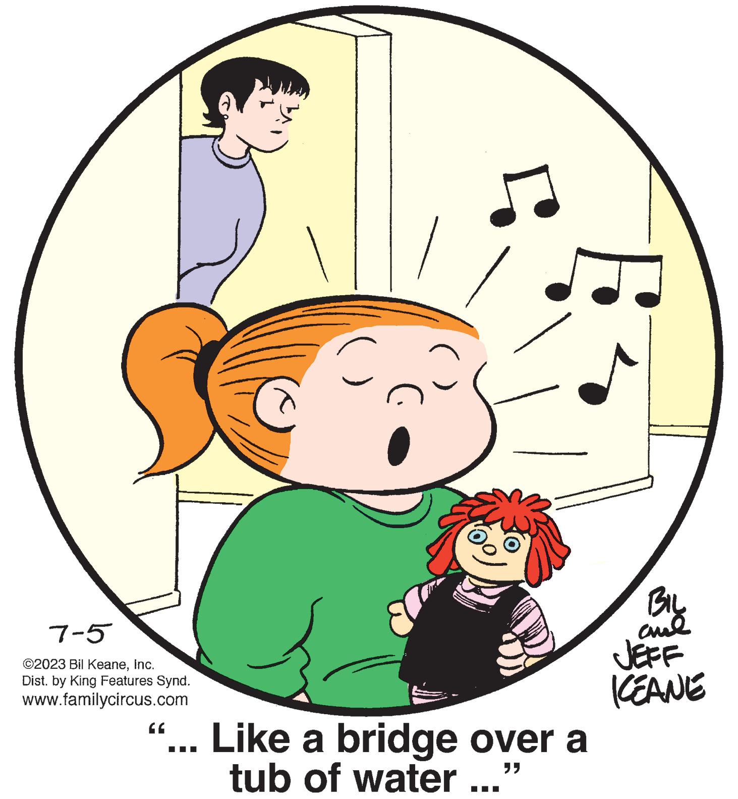 Happy OCR: 7-5 ©2023 Bil KeaneInc. Dist. by King Features Synd. www.familycircus.com (6 ... Like a bridge over a ?? tub of water ...' BIL ??? JEFF KEANE 7-5 © 2023 Bil KeaneInc. Dist . by King Features Synd . www.familycircus.com ( 6 ... Like a bridge over a ?? tub of water ... ' BIL ??? JEFF KEANE