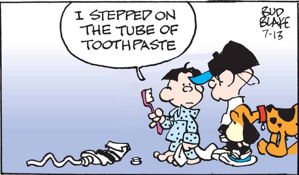Font OCR: I STEPPED ON THE TUBE OF TOOTHPASTE 8 :0 BUD BLAKE 7-13 I STEPPED ON THE TUBE OF TOOTHPASTE 8 : 0 BUD BLAKE 7-13