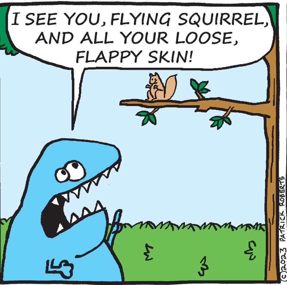 Adaptation OCR: I SEE YOUFLAPPY SKIN! LA from LW 3 mark quo (C)2023 PATRICK ROBERTS I SEE YOUFLYING SQUIRRELAND ALL YOUR LOOSEFLAPPY SKIN ! LA from LW 3 mark quo ( C ) 2023 PATRICK ROBERTS