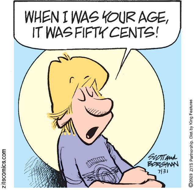 Gesture OCR: zitscomics.com WHEN I WAS YOUR AGEIT WAS FIFTY CENTS! www SCOTT AND BORGMAN 7/31 2023 ZITS Partnership. Dist. by King Features zitscomics.com WHEN I WAS YOUR AGEIT WAS FIFTY CENTS ! www SCOTT AND BORGMAN 7/31 2023 ZITS Partnership . Dist . by King Features
