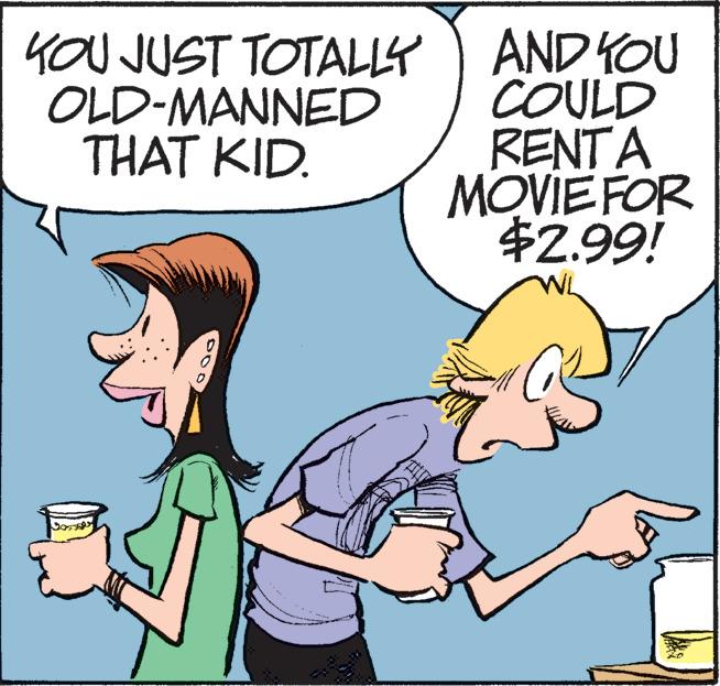 Interaction OCR: YOU JUST TOTALLY OLD-MANNED THAT KID. 13 AND YOU COULD RENTA MOVIE FOR $2.99! YOU JUST TOTALLY OLD - MANNED THAT KID . 13 AND YOU COULD RENTA MOVIE FOR $ 2.99 !