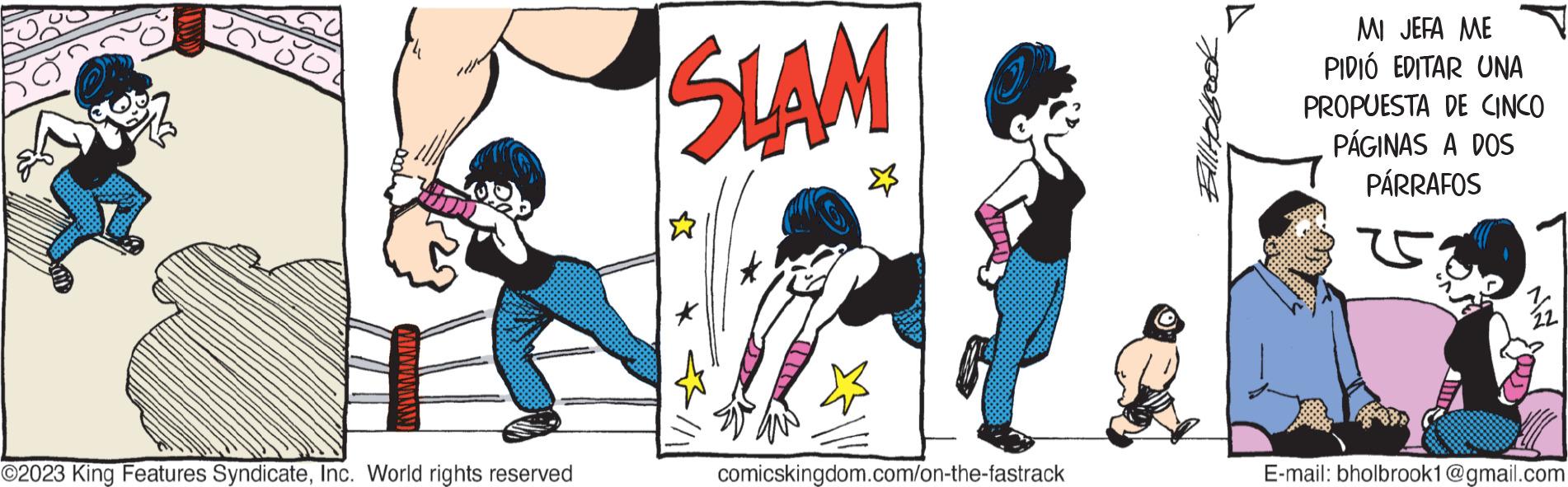 Graphic design OCR: ?2023 King Features SyndicateInc. World rights reserved SLAM *</ comicskingdom.com/on-the-fastrack Ball Holbo MI JEFA ME PIDIÓ EDITAR UNA PROPUESTA DE CINCO PÁGINAS A DOS PÁRRAFOS E-mail: bholbrook1@gmail.com ?2023 King Features SyndicateInc. World rights reserved SLAM * < / comicskingdom.com/on-the-fastrack Ball Holbo MI JEFA ME PIDIÓ EDITAR UNA PROPUESTA DE CINCO PÁGINAS A DOS PÁRRAFOS E - mail : bholbrook1@gmail.com