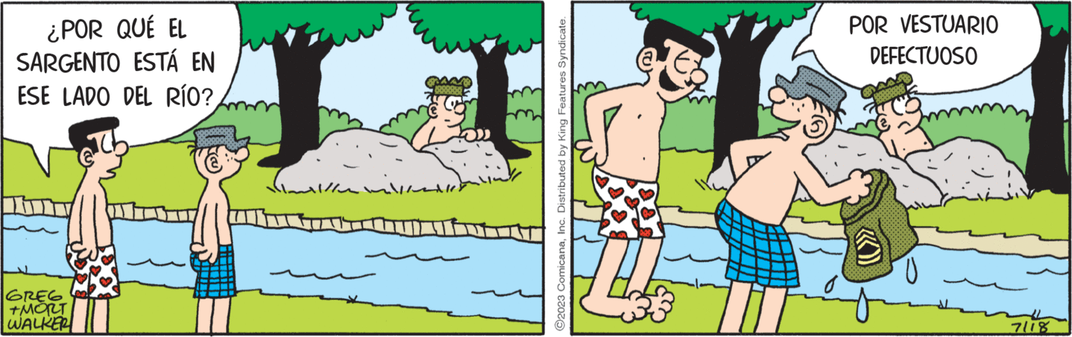 Rectangle OCR: ¿POR QUÉ EL SARGENTO ESTÁ EN ESE LADO DEL RÍO? GREG ????? WALKER willen C ?2023 ComicanaInc. Distributed by King Features Syndicate. POR VESTUARIO DEFECTUOSO 7118 ¿ POR QUÉ EL SARGENTO ESTÁ EN ESE LADO DEL RÍO ? GREG ????? WALKER willen C ?2023 ComicanaInc. Distributed by King Features Syndicate . POR VESTUARIO DEFECTUOSO 7118