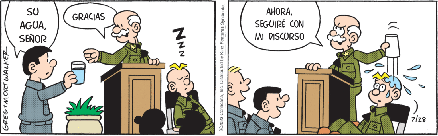 Happy OCR: GREG+MORT WALKER 1900 SEÑOR AGUASU 7/28 NNN GRACIAS ?2023 ComicanaInc. Distributed by King Features Syndicate. (2) MI DISCURSO SEGUIRÉ CON AHORAGREG + MORT WALKER 1900 SEÑOR AGUASU 7/28 NNN GRACIAS ?2023 ComicanaInc. Distributed by King Features Syndicate . ( 2 ) MI DISCURSO SEGUIRÉ CON AHORA