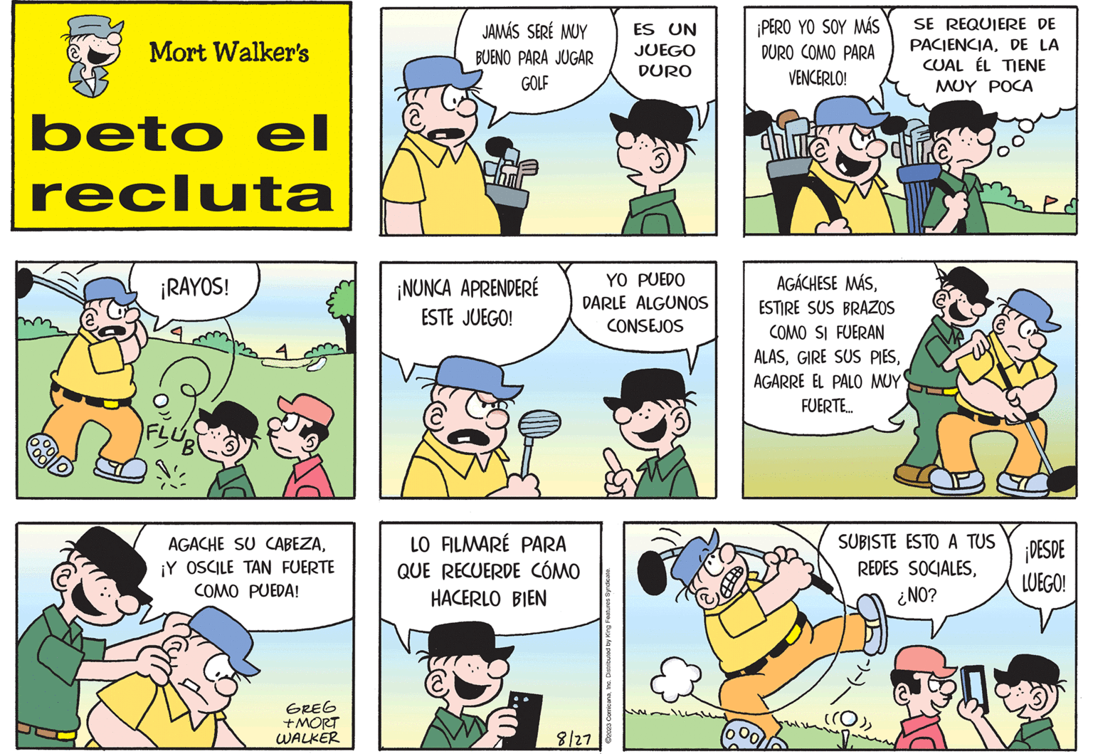 Human OCR: Mort Walker's beto el recluta ¡RAYOS! B AGACHE SU CABEZA¡Y OSCILE TAN FUERTE COMO PUEDA! GREG +MORT WALKER JAMÁS SERÉ MUY BUENO PARA JUGAR GOLF ¡NUNCA APRENDERÉ ESTE JUEGO! LO FILMARÉ PARA QUE RECUERDE CÓMO HACERLO BIEN YO PUEDO DARLE ALGUNOS CONSEJOS 8/27 ES UN JUEGO DURO ?2023 ComicanaInc. Distributed by King Features Syndicate. ¡PERO YO SOY MÁS DURO COMO PARA VENCERLO! chlute AGACHESE MÁSESTIRE SUS BRAZOS COMO SI FUERAN ALASAGARRE EL PALO MUY FUERTE... SE REQUIERE DE PACIENCIADE LA CUAL ÉL TIENE MOY POCA dilike ((O)) SUBISTE ESTO A TUS REDES SOCIALES¿NO? ¡DESDE LUEGO! CHO Mort Walker's beto el recluta ¡ RAYOS ! B AGACHE SU CABEZA¡ Y OSCILE TAN FUERTE COMO PUEDA ! GREG + MORT WALKER JAMÁS SERÉ MUY BUENO PARA JUGAR GOLF ¡ NUNCA APRENDERÉ ESTE JUEGO ! LO FILMARÉ PARA QUE RECUERDE CÓMO HACERLO BIEN YO PUEDO DARLE ALGUNOS CONSEJOS 8/27 ES UN JUEGO DURO ?2023 ComicanaInc. Distributed by King Features Syndicate . ¡ PERO YO SOY MÁS DURO COMO PARA VENCERLO ! chlute AGACHESE MÁSESTIRE SUS BRAZOS COMO SI FUERAN ALASGIRE SUS PIESAGARRE EL PALO MUY FUERTE ... SE REQUIERE DE PACIENCIADE LA CUAL ÉL TIENE MOY POCA dilike ( ( O ) ) SUBISTE ESTO A TUS REDES SOCIALES¿ NO ? ¡ DESDE LUEGO ! CHO