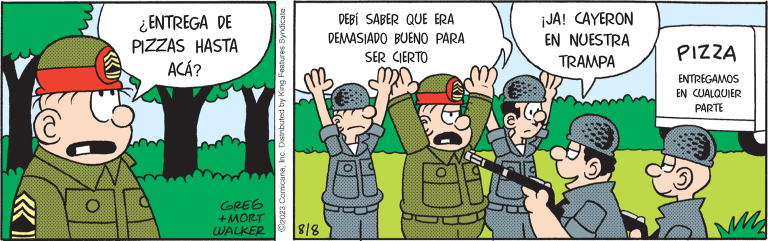 Font OCR: « O ¿ENTREGA DE PIZZAS HASTA ACÁ? GREG +MORT WALKER ?2023 ComicanaInc. Distributed by King Features Syndicate. 818 DEBÍ SABER QUE ERA DEMASIADO BUENO PARA SER CIERTO ¡JA! CAYERON EN NUESTRA TRAMPA PIZZA ENTREGAMOS EN CUALQUIER PARTE « O ¿ ENTREGA DE PIZZAS HASTA ACÁ ? GREG + MORT WALKER ?2023 ComicanaInc. Distributed by King Features Syndicate . 818 DEBÍ SABER QUE ERA DEMASIADO BUENO PARA SER CIERTO ¡ JA ! CAYERON EN NUESTRA TRAMPA PIZZA ENTREGAMOS EN CUALQUIER PARTE