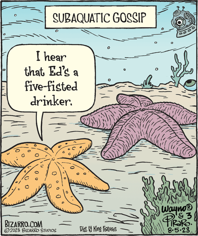 Herbaceous plant OCR: SUBAQUATIC GOSSIP I hear that Ed's a five-fisted drinker. BIZARRO.COM ?2023 BIZARRO STUDIOS 0 Dist by King Features INI wi 35 (1) Wayng? & 3 TRARO. 8.5.23 PIROF SUBAQUATIC GOSSIP I hear that Ed's a five - fisted drinker . BIZARRO.COM ?2023 BIZARRO STUDIOS 0 Dist by King Features INI wi 35 ( 1 ) Wayng? & 3 TRARO . 8.5.23 PIROF